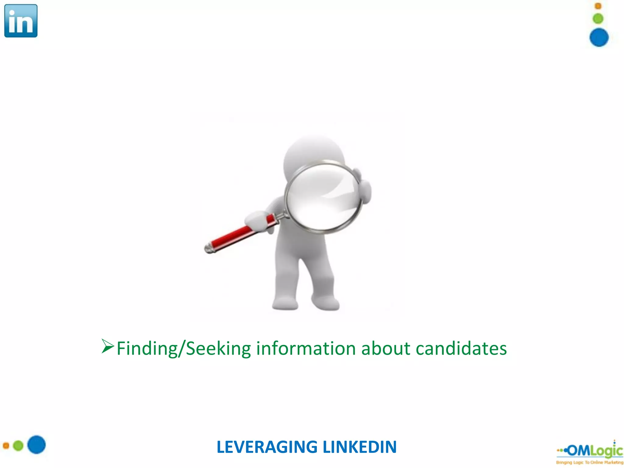 LEVERAGING LINKEDIN Finding/Seeking information about candidates 