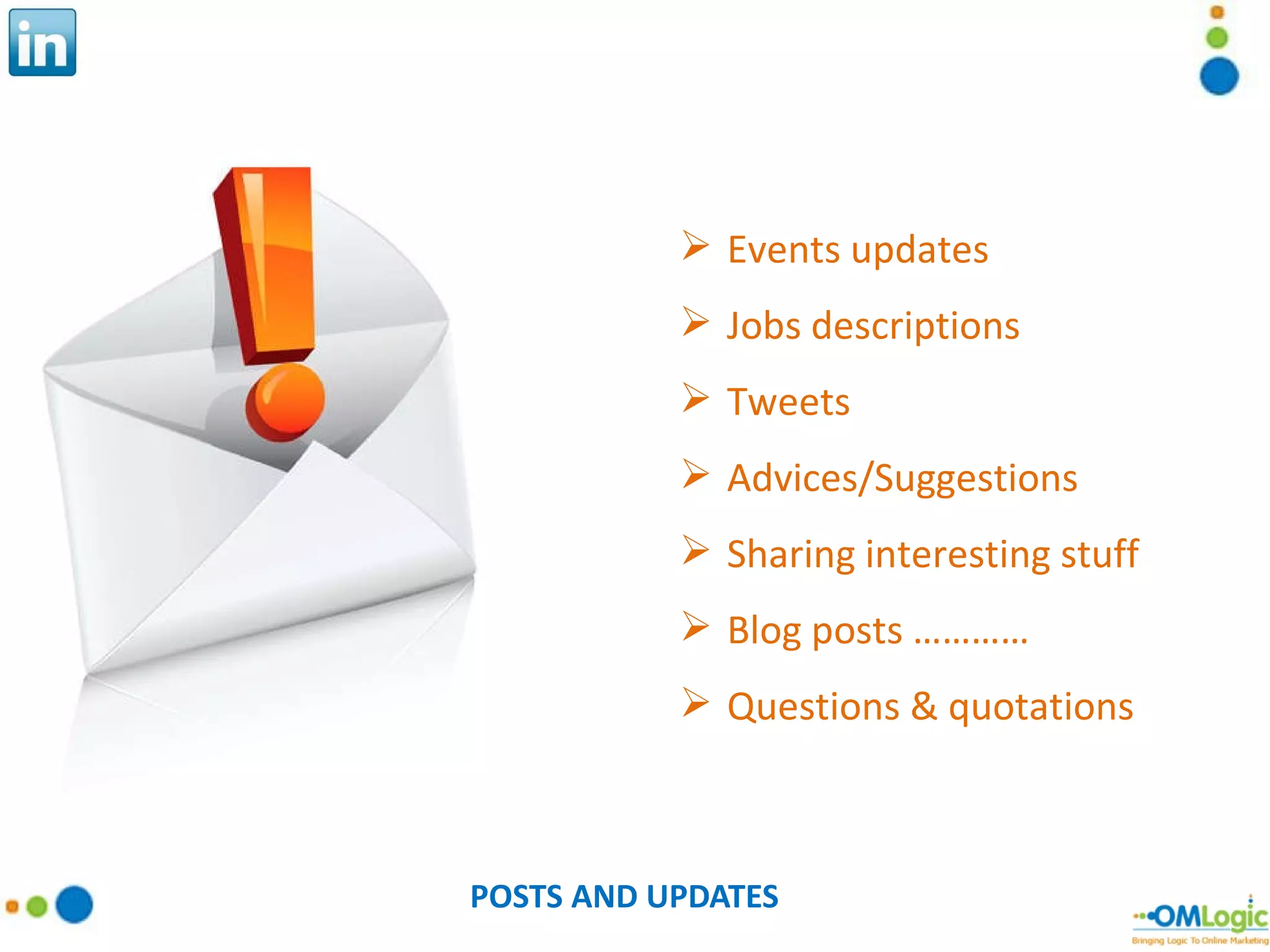 POSTS AND UPDATES Events updates Jobs descriptions Tweets Advices/Suggestions Sharing interesting stuff Blog posts ………… Questions & quotations 
