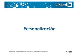 Personalización




Don	
  TapscoO.	
  La	
  era	
  Digital.	
  Cómo	
  la	
  generación	
  net	
  está	
  transformando	
  el	
  mundo.	
  
 