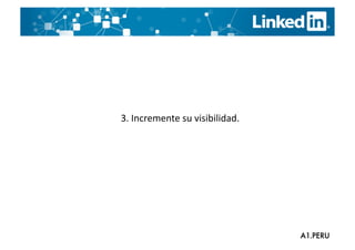3.	
  Incremente	
  su	
  visibilidad.	
  
 