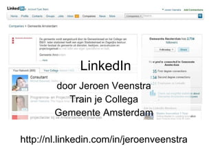 LinkedIn door Jeroen Veenstra Train je Collega Gemeente Amsterdam http://nl.linkedin.com/in/jeroenveenstra 