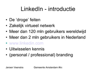 LinkedIn - introductie De ‘droge’ feiten Zakelijk virtueel netwerk Meer dan 120 mln gebruikers wereldwijd Meer dan 2 mln gebruikers in Nederland www.linkedin.com Uitwisselen kennis (personal / professional) branding 