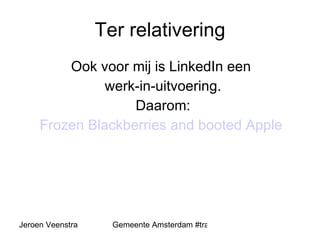 Ter relativering Ook voor mij is LinkedIn een  werk-in-uitvoering. Daarom: Frozen Blackberries and booted Apple   