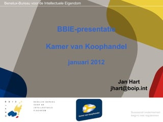 BBIE-presentatie Kamer van Koophandel januari 2012 Jan Hart [email_address] 