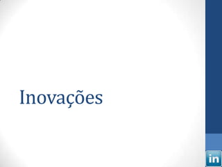 Inovações
 