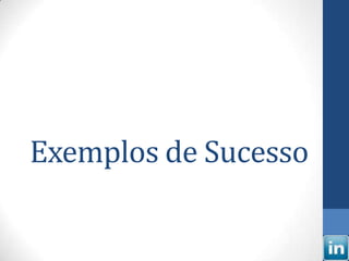 Exemplos de Sucesso
 