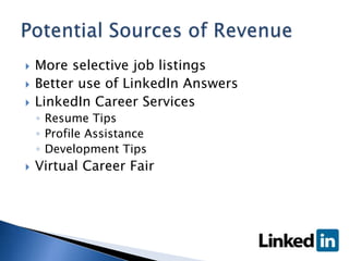    Make part of premium subscriptions
   Companies set down specific criteria for
    their job listings
   LinkedIn fi...