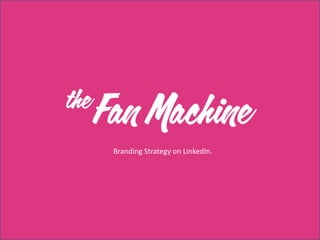 Branding Strategy on LinkedIn.
 