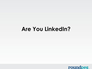 Are You LinkedIn?
 