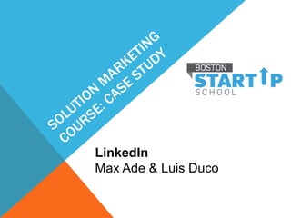 LinkedIn
Max Ade & Luis Duco
 