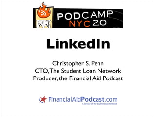 LinkedIn
       Christopher S. Penn
 CTO, The Student Loan Network
Producer, the Financial Aid Podcast
 