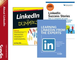 © 2012, Sundin Associates
About LinkedIn
 
