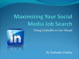Maximizing your
social media job search



By Yasheaka Oakley,
    YOakleyPR.com
 