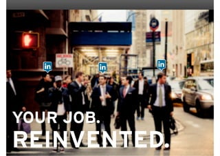 YOUR JOB.
REINVENTED.
 