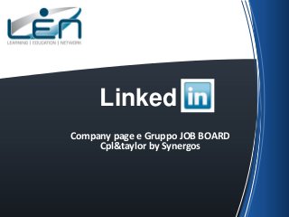 Linked
Company page e Gruppo JOB BOARD
     Cpl&taylor by Synergos
 