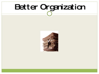 Better Organization 