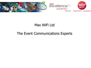 Event WiFi….Anywhere Max WiFi Ltd The Event Communications Experts 