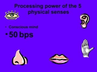 Processing power of the 5  physical senses Conscious mind  50   bps 