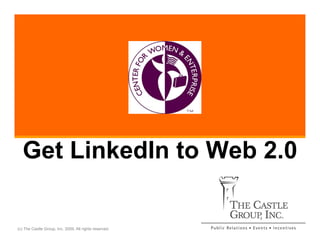 Get LinkedIn to Web 2.0

(c) The Castle Group, Inc. 2009. All rights reserved.
 