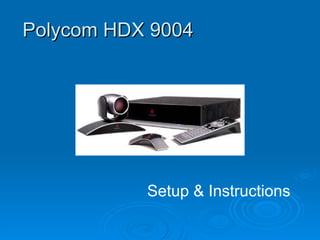 Polycom HDX 9004 Setup & Instructions 