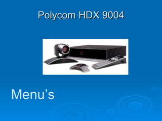 Polycom HDX 9004 Menu’s 