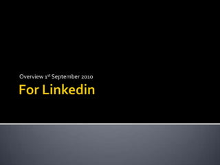 For Linkedin Overview 1st September 2010 