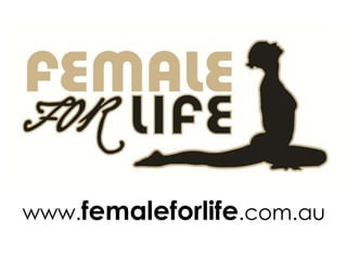 www.femaleforlife.com.au
 