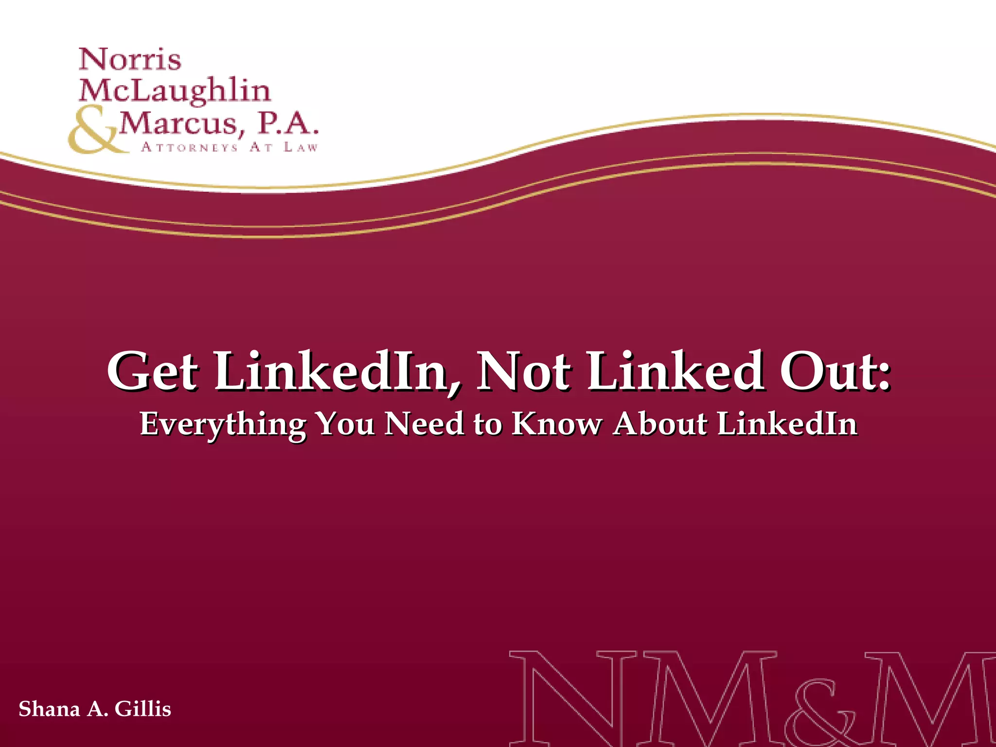 Get LinkedIn, Not Linked Out: Everything You Need to Know About LinkedIn Shana A. Gillis 