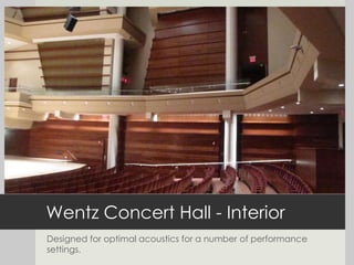 Wentz Concert Hall - Interior Designed for optimal acoustics for a number of performance settings. 