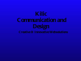 Kilic   Communication and Design Creative & Innovative Websolutions 