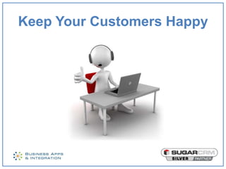 Keep Your Customers Happy
 