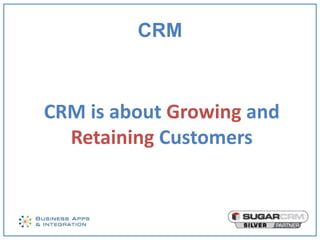 CRM



CRM is about Growing and
  Retaining Customers
 