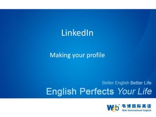 LinkedIn

Making your profile
 