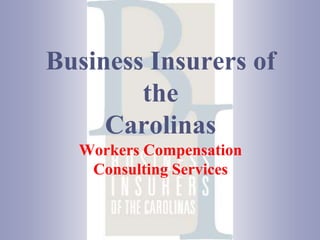 Business Insurers of theCarolinasWorkers CompensationConsulting Services 