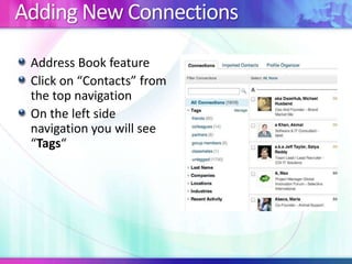 Adding New Connections
Address Book feature
Click on “Contacts” from
the top navigation
On the left side
navigation you will see
“Tags“
 
