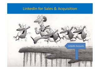 LinkedIn for Sales & Acquisition
LinkedIn Accounts
 