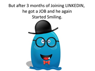 So, He got a JOB through LinkedIn