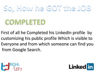 So, He got a JOB through LinkedIn
