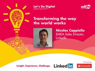 Transforming the way
the world works
Nicolas Cappiello
EMEA Sales Director,
LinkedIn

 