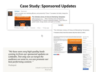 Case Study: Sponsored Updates

"We have seen very high quality leads
coming in from our sponsored updates on
LinkedIn. Not...