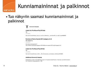 Kunniamaininnat ja palkinnot
•Tuo näkyviin saamasi kunniamaininnat ja
palkinnot

11

Kinda Oy | Pauliina Mäkelä | www.kind...