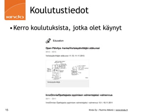 Koulutustiedot
•Kerro koulutuksista, jotka olet käynyt

15

Kinda Oy | Pauliina Mäkelä | www.kinda.fi

 