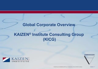 Global Corporate Overview KAIZEN® Institute Consulting Group  (KICG) 