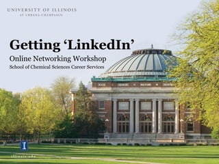Getting ‘LinkedIn’
Online Networking Workshop
School of Chemical Sciences Career Services
 