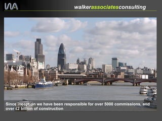 Since inception we have been responsible for over 5000 commissions, and over  £ 2 billion of construction   walker associates consulting  