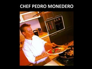 CHEF PEDRO MONEDERO
 