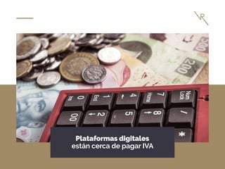 Plataformas digitales
están cerca de pagar IVA
 