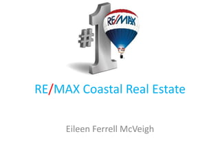 RE/MAX Coastal Real Estate
Eileen Ferrell McVeigh

 