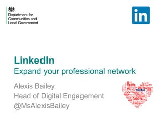 LinkedIn
Expand your professional network
Alexis Bailey
Head of Digital Engagement
@MsAlexisBailey

 