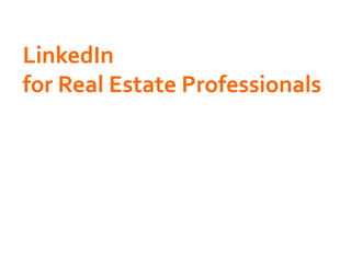 LinkedIn	
  
for	
  Real	
  Estate	
  Professionals	
  
 